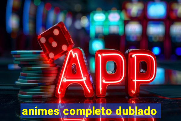 animes completo dublado